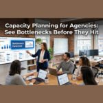 Capacity Planning for Agencies: Spot Bottlenecks Before They Hit