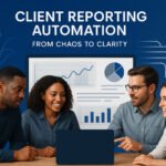 Client Reporting Automation: From Chaos to Clarity