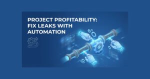Read more about the article Project Profitability: Fix Leaks with Automation
