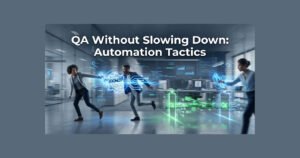 Read more about the article QA Without Slowing Down: Automation Tactics for Agencies
